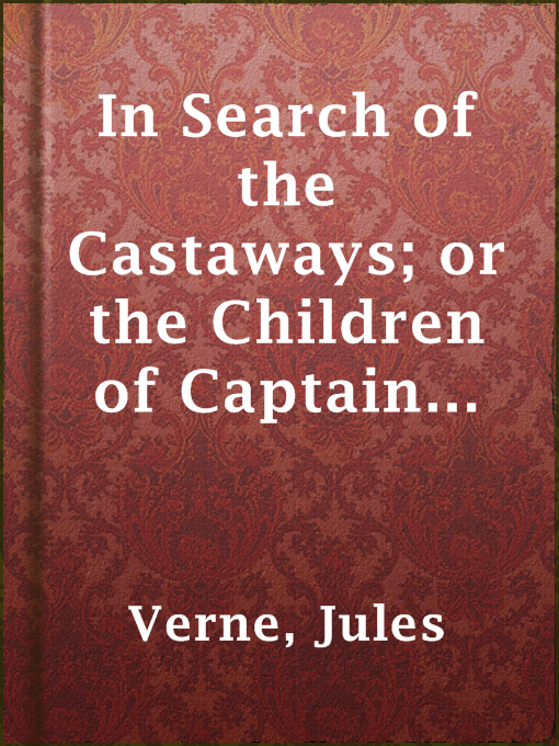 Title details for In Search of the Castaways; or the Children of Captain Grant by Jules Verne - Wait list